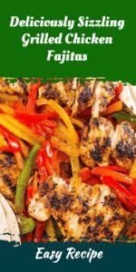 Deliciously Sizzling Grilled Chicken Fajitas