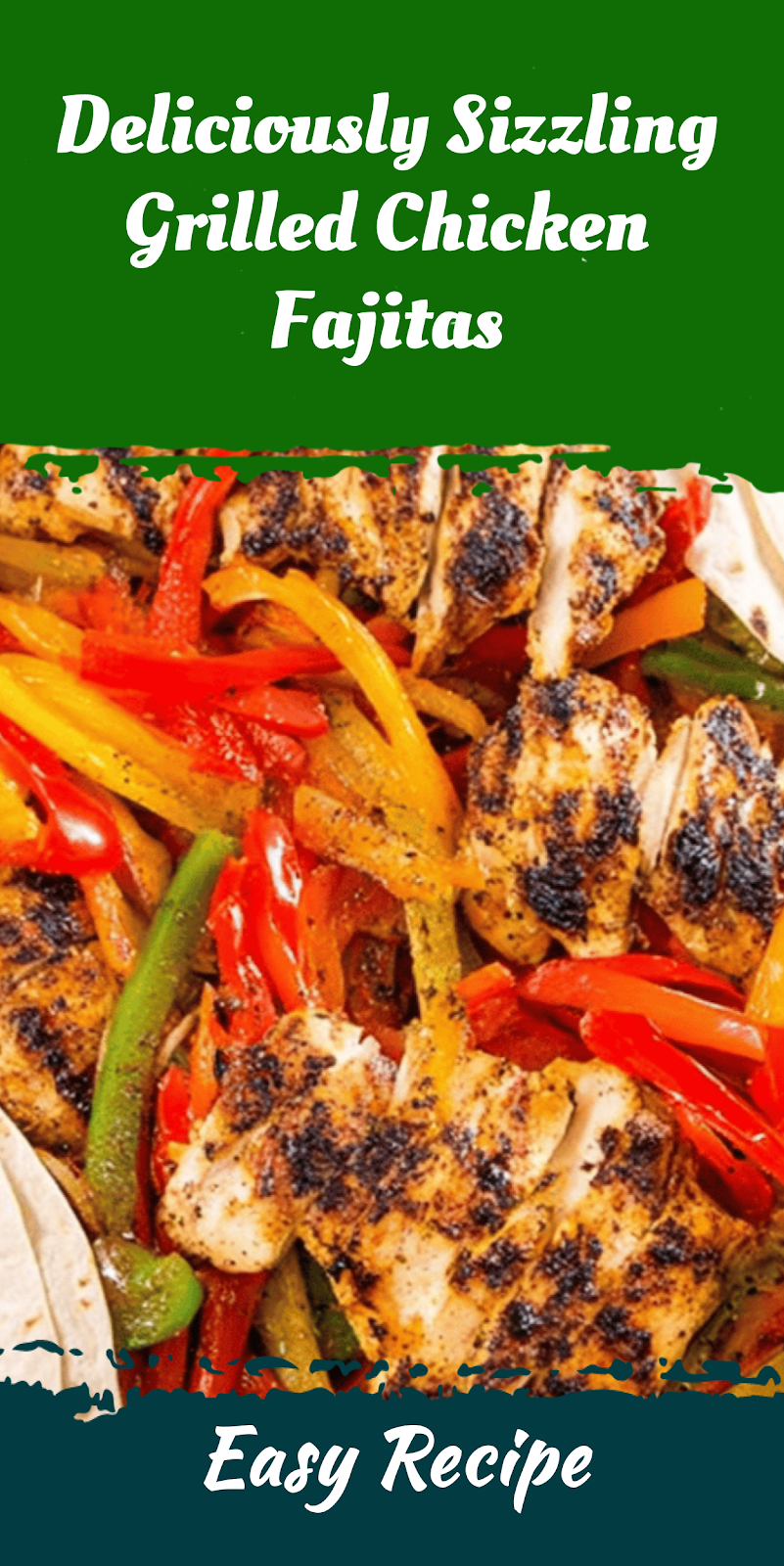 Deliciously Sizzling Grilled Chicken Fajitas