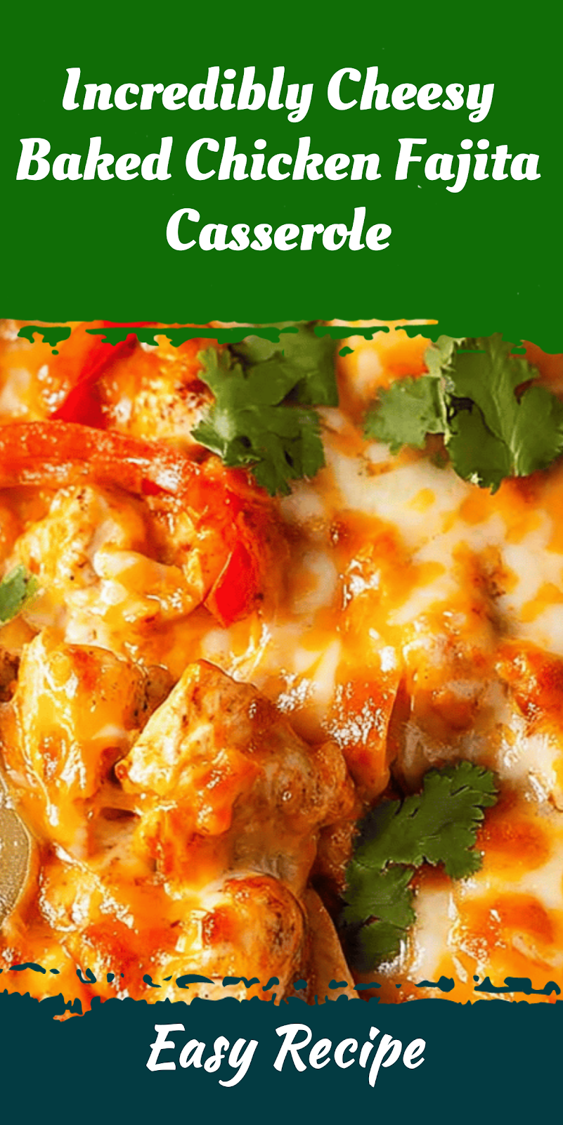 Incredibly Cheesy Baked Chicken Fajita Casserole