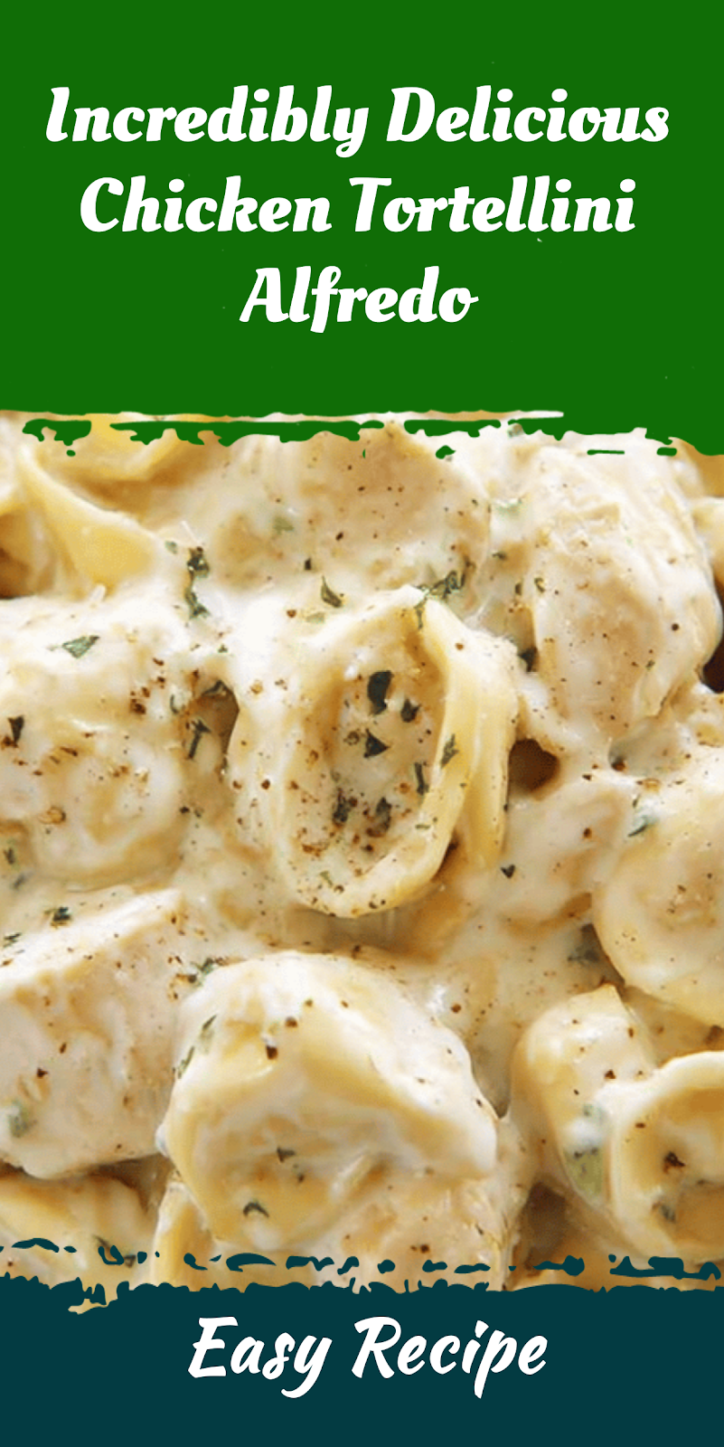 Incredibly Delicious Chicken Tortellini Alfredo