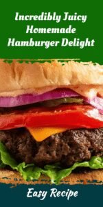 Incredibly Juicy Homemade Hamburger Delight