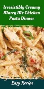 Irresistibly Creamy Marry Me Chicken Pasta Dinner