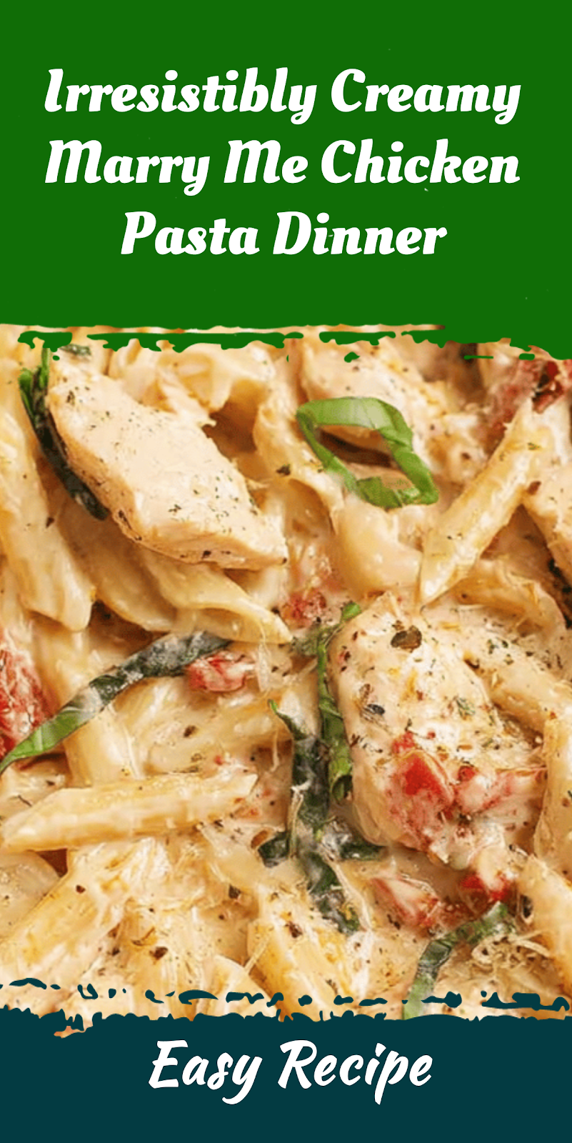 Irresistibly Creamy Marry Me Chicken Pasta Dinner
