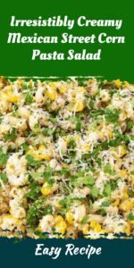 Irresistibly Creamy Mexican Street Corn Pasta Salad