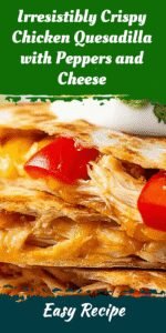 Irresistibly Crispy Chicken Quesadilla with Peppers and Cheese