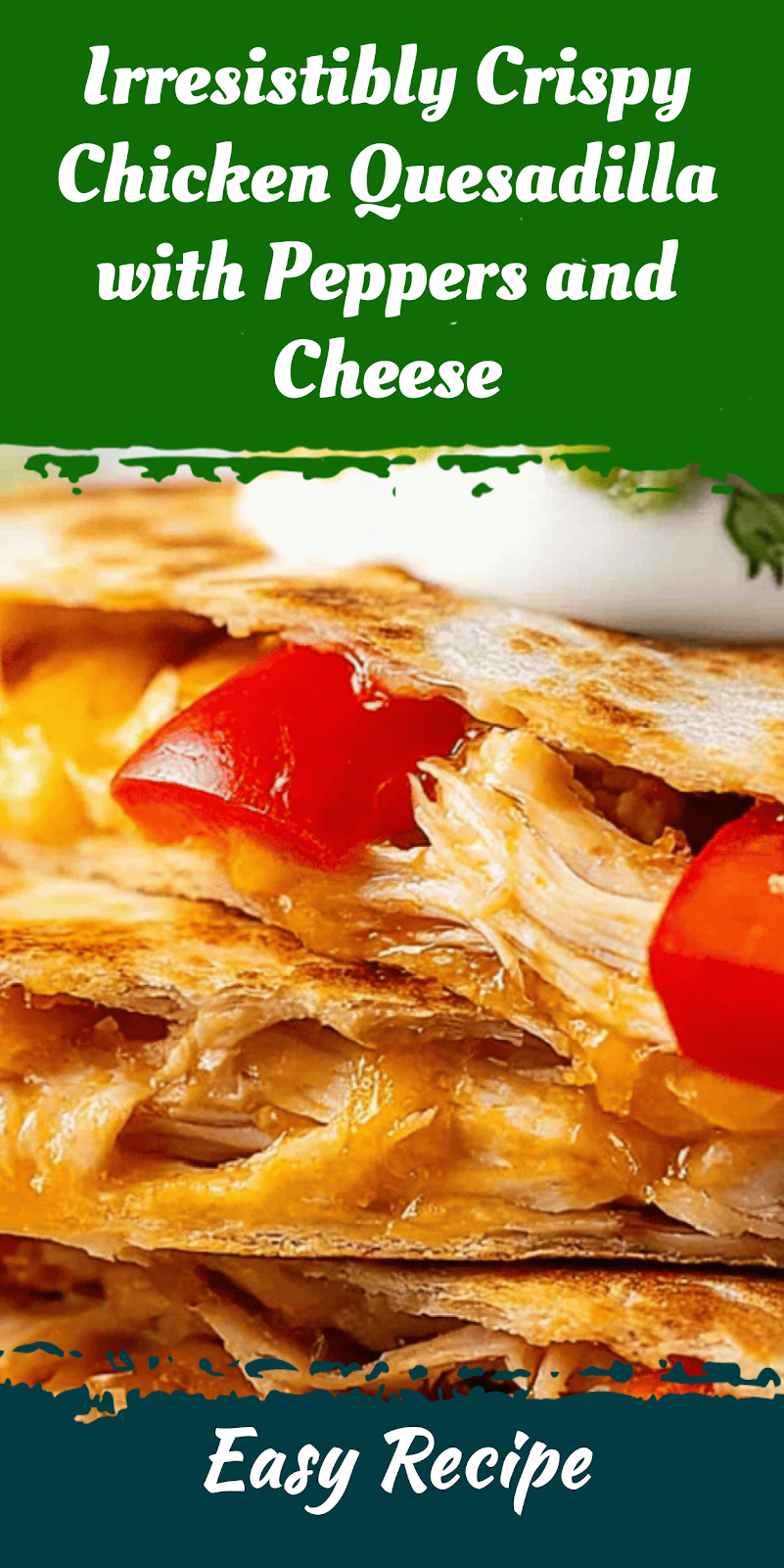 Irresistibly Crispy Chicken Quesadilla with Peppers and Cheese