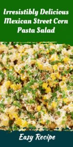 Irresistibly Delicious Mexican Street Corn Pasta Salad
