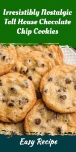 Irresistibly Nostalgic Toll House Chocolate Chip Cookies