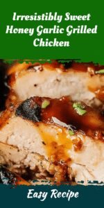 Irresistibly Sweet Honey Garlic Grilled Chicken