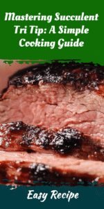 Mastering Succulent Tri Tip: A Simple Cooking Guide