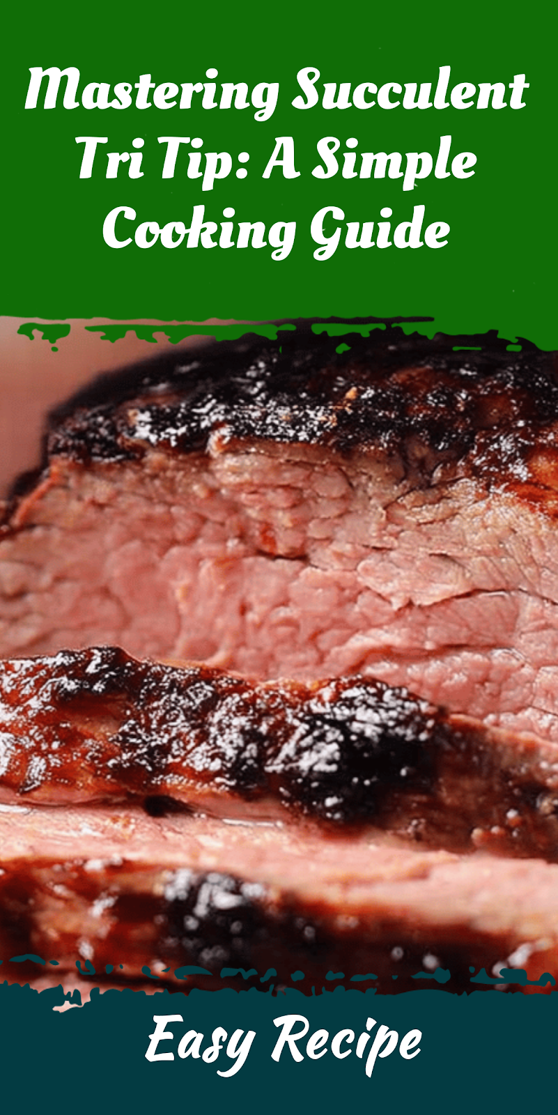 Mastering Succulent Tri Tip: A Simple Cooking Guide