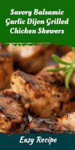 Savory Balsamic Garlic Dijon Grilled Chicken Skewers