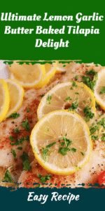 Ultimate Lemon Garlic Butter Baked Tilapia Delight