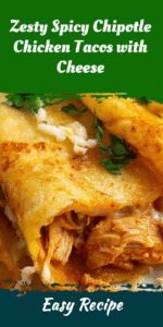 Zesty Spicy Chipotle Chicken Tacos with Cheese
